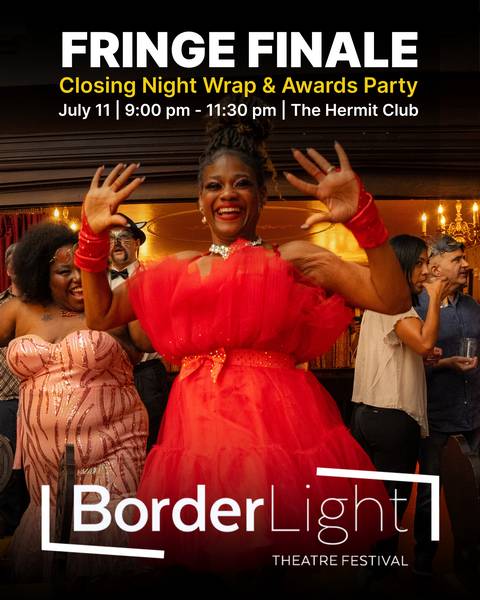 The free Fringe Finale closes out the BorderLight Theatre Festival on Saturday night.